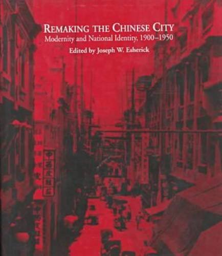 Remaking the Chinese City: Modernity and National Identity, 1900-1950: Modernity and National Identity, 1900-50 Social Sciences