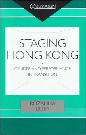 Staging Hong Kong: Gender and Performance in Transition (Consumasian) General education