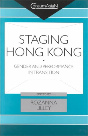 Staging Hong Kong: Gender and Performance in Transition (Consumasian) General education