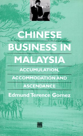 Chinese Business in Malaysia: Accumulation, Ascendance, Accommodation (Chinese Worlds) Business, Finance & Career