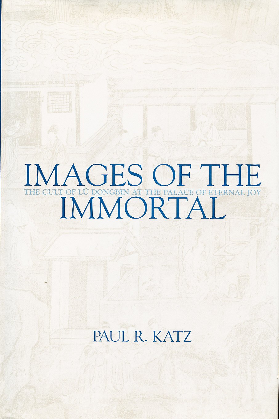 Images of the Immortal: The Cult of Lu Dongbin at the Palace of Eternal Joy Philosophy