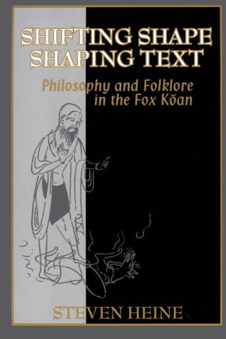 Shifting Shape, Shaping Text: Philosophy and Folklore in Fox Koan: Philosophy and Folklore in the Fox Koan Philosophy