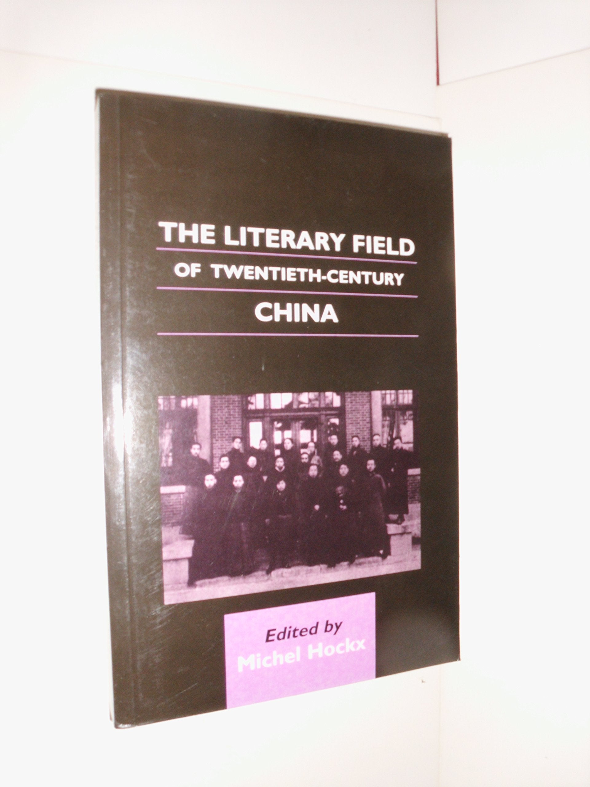 The Literary Field of Twentieth-Century China (Chinese Worlds) Media & Communication