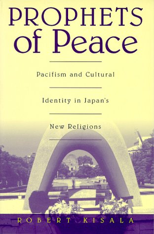 Prophets of Peace: Pacifism and Cultural Identity in Japan's New Religions Religion & Esotericism