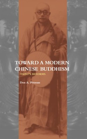 Toward a Modern Chinese Buddhism: Taixu's Reforms Politics & History
