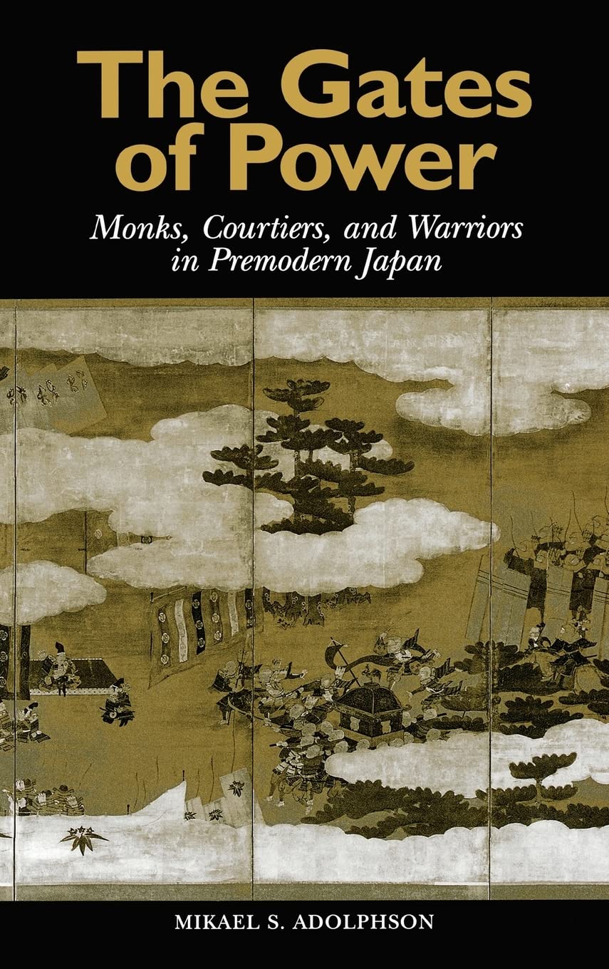The Gates of Power: Monks, Courtiers, and Warriors in Premodern Japan Film, Art & Culture