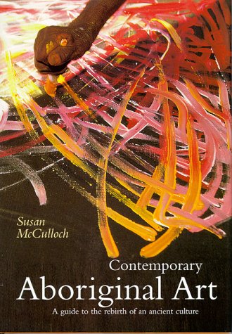 Contemporary Aboriginal Art: A Guide to the Rebirth of an Ancient Culture book