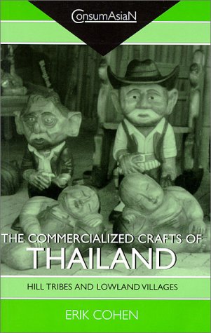 The Commercialized Crafts of Thailand: Hill Tribes and Lowland Villages : Collected Articles (Consumasian Book Series) Social Sciences