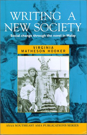 Writing a New Society: Social Change Through the Novel in Malay (SOUTHEAST ASIA PUBLICATIONS SERIES) Social Sciences