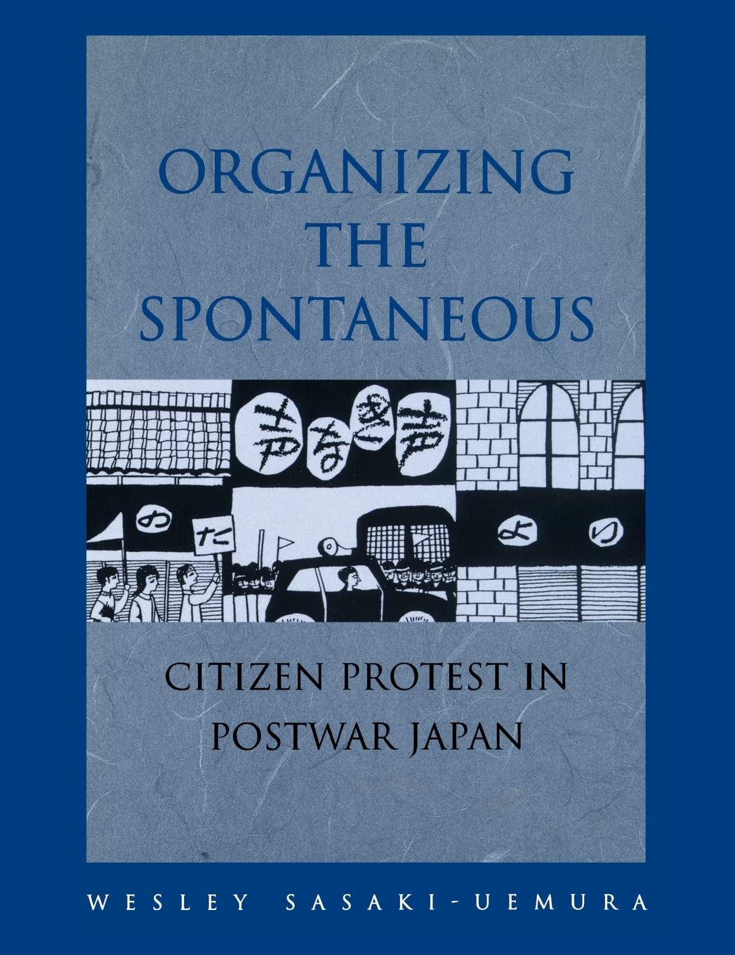 Organizing the Spontaneous: Citizen Protest in Postwar Japan Social Sciences