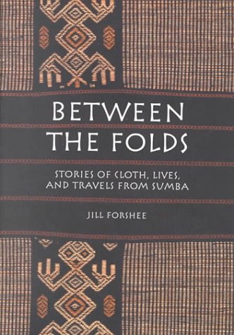 Between the Folds: Stories of Cloth, Lives, and Travels from Sumba book