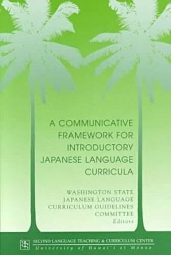 A Communicative Framework for Introductory Japanese Language Curricula: Comm Framework Japanese (Technical Report, 20, Band 20) Social Sciences