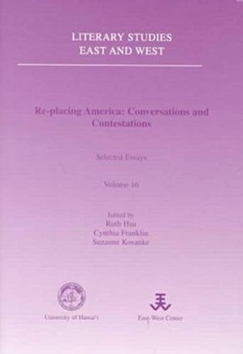 Re-Placing America: Conversations and Contestations : Selected Essays (Literary Studies East and West, Band 16) Books