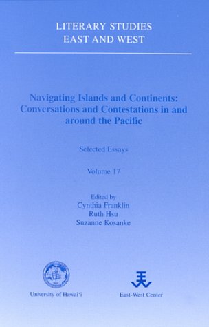 Navigating Islands and Continents: Conversations and Contestations in and Around the Pacific : Selected Essays (LITERARY STUDIES EAST AND WEST) Media & Communication