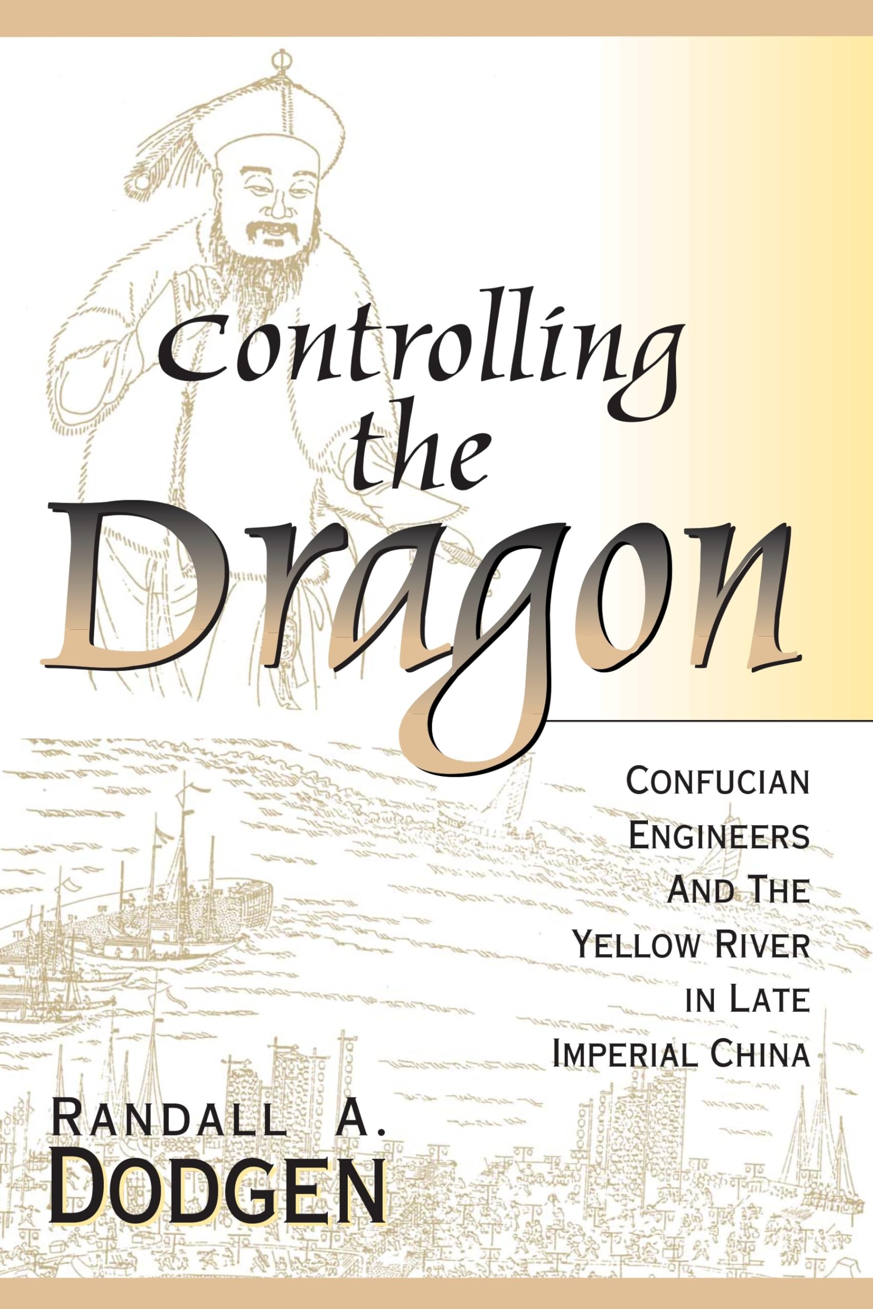 Controlling the Dragon: Confucian Engineers and the Yellow River in the Late Imperial China: Confucian Engineers and the Yellow River in Late Imperial China Mathematics