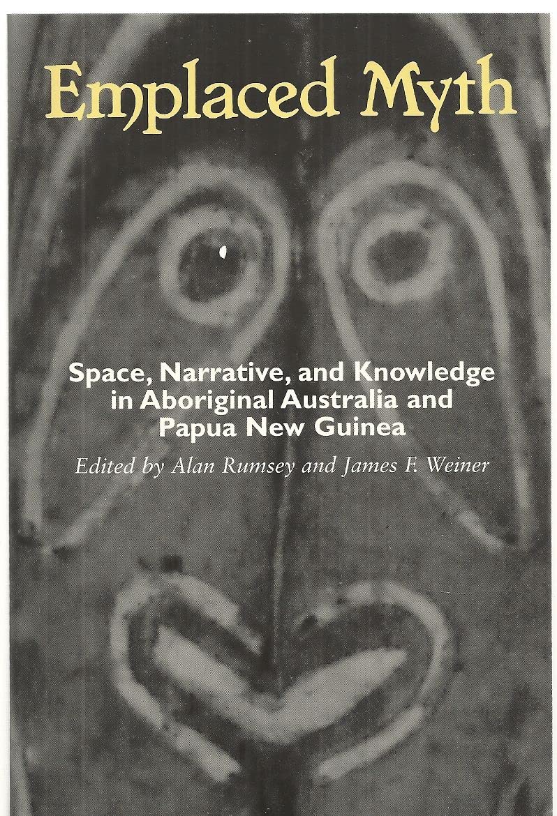 Emplaced Myth: Space, Narrative, and Knowledge in Aboriginal Australia and Papua New Guinea: Emplaced Myth: Space Paper General education