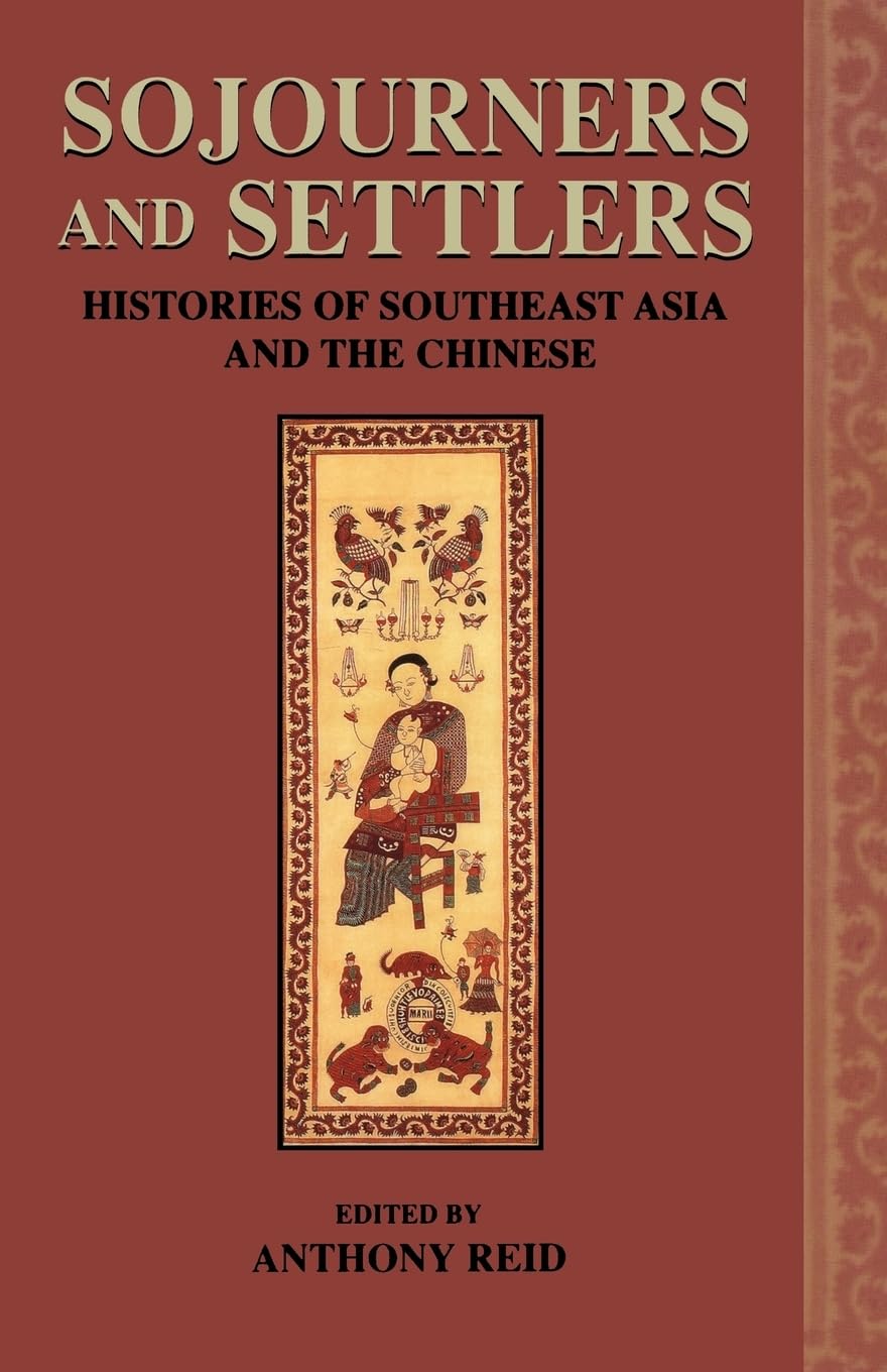 Sojourners and Settlers: Histories of Southeast China and the Chinese: Histories of Southeast Asia and the Chinese Politics & History