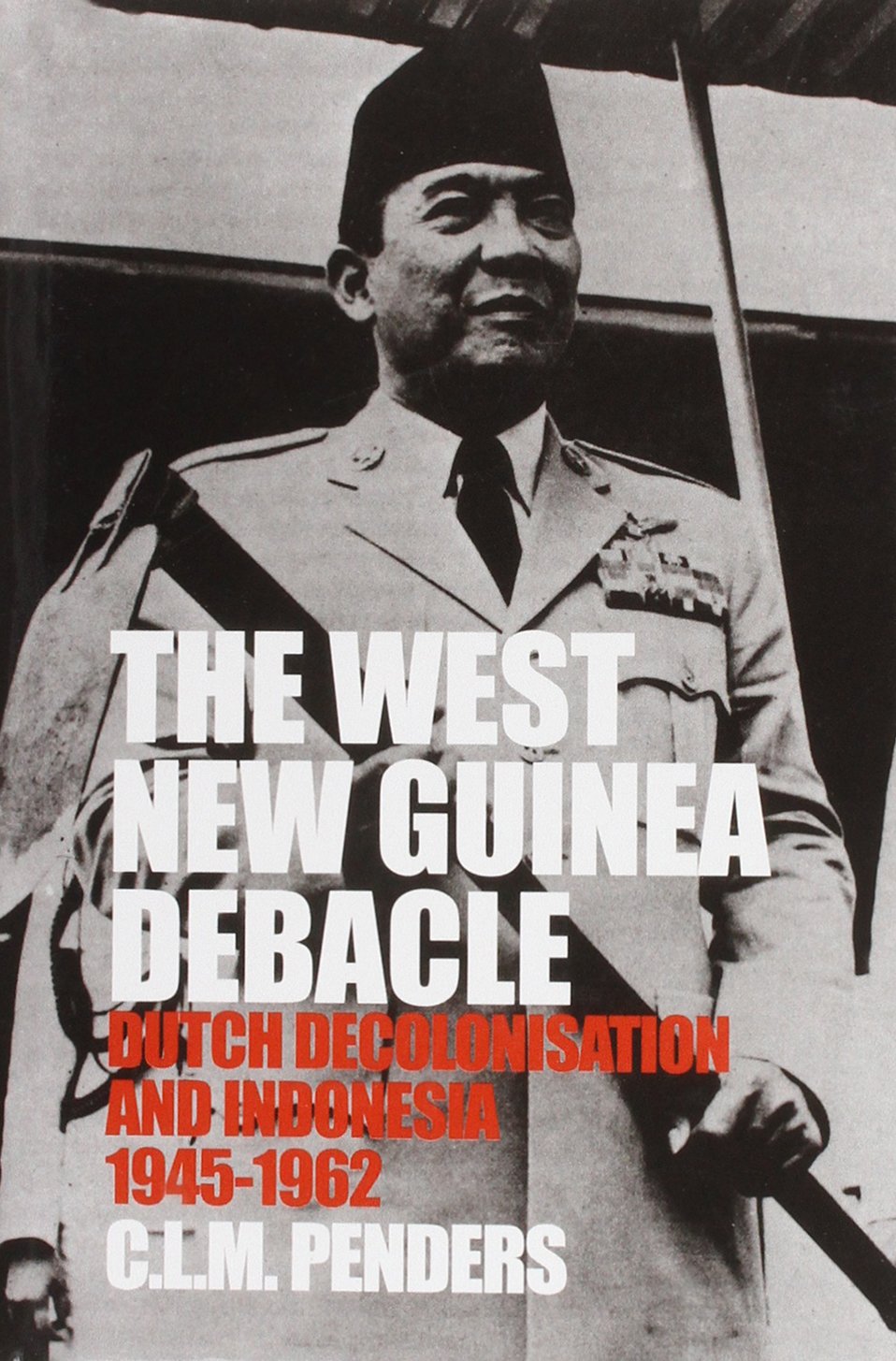 The West New Guinea Debacle: Dutch Decolonisation and Indonesia 1945-1962 Film, Art & Culture