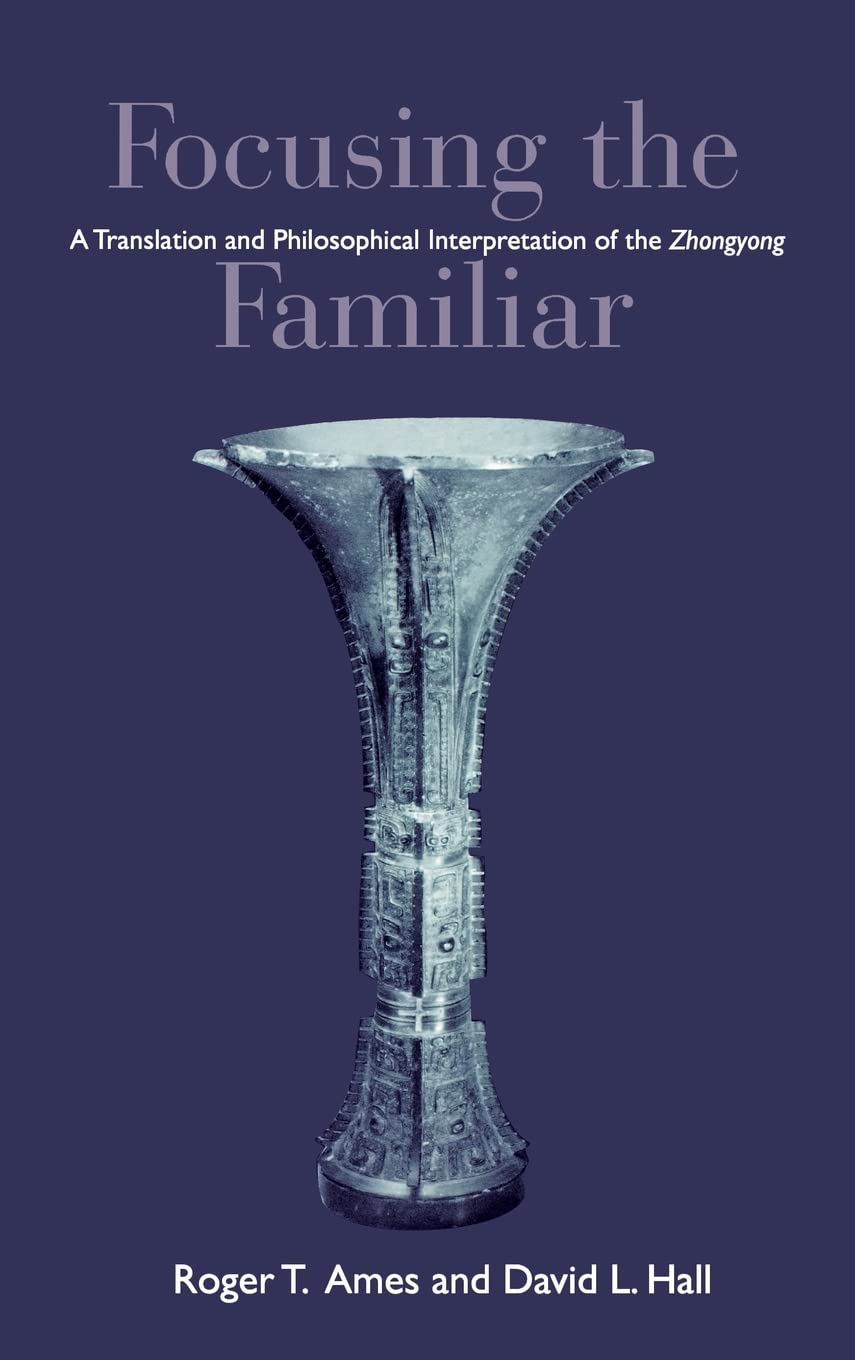 Ames: Focusing the Familiar: Pa: A Translation and Philosophical Interpretation of the Zhongyong Social Sciences