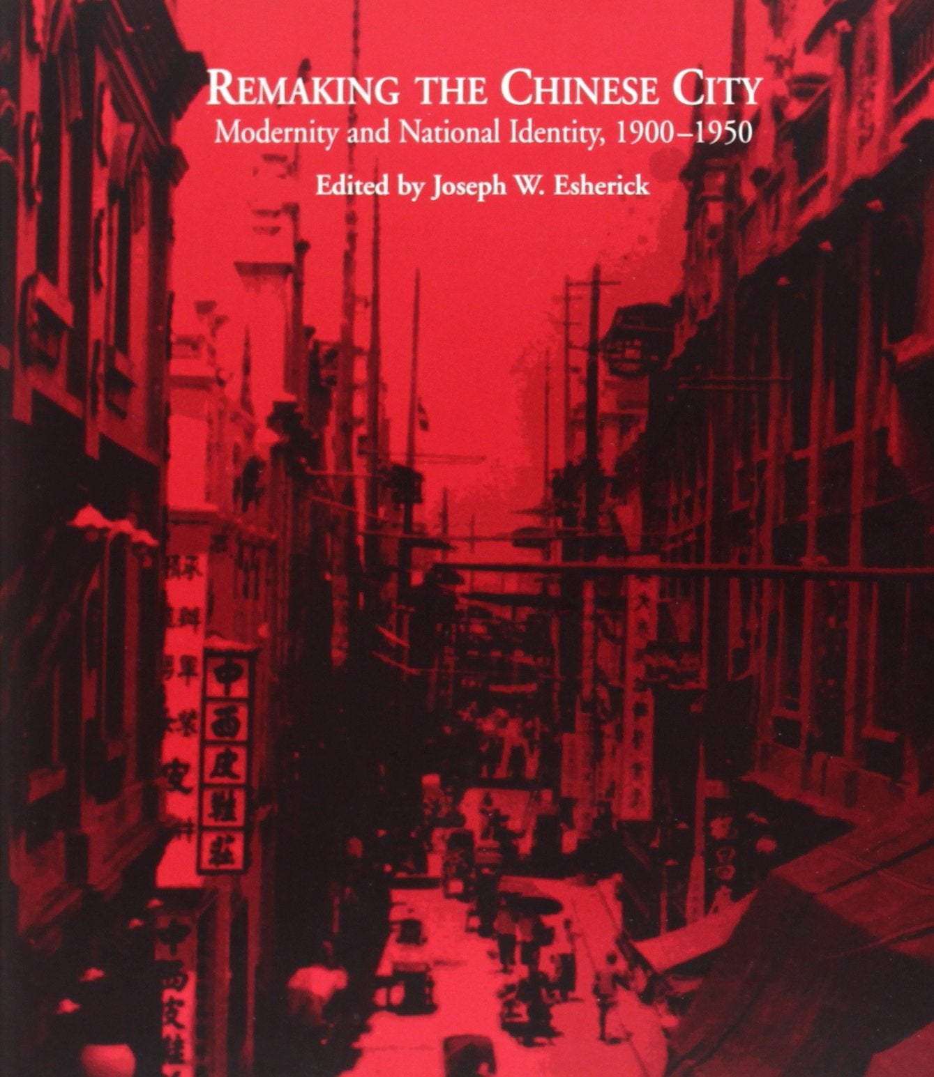 Remaking the Chinese City: Modernity and National Identity, 1900 to 1950 Social Sciences