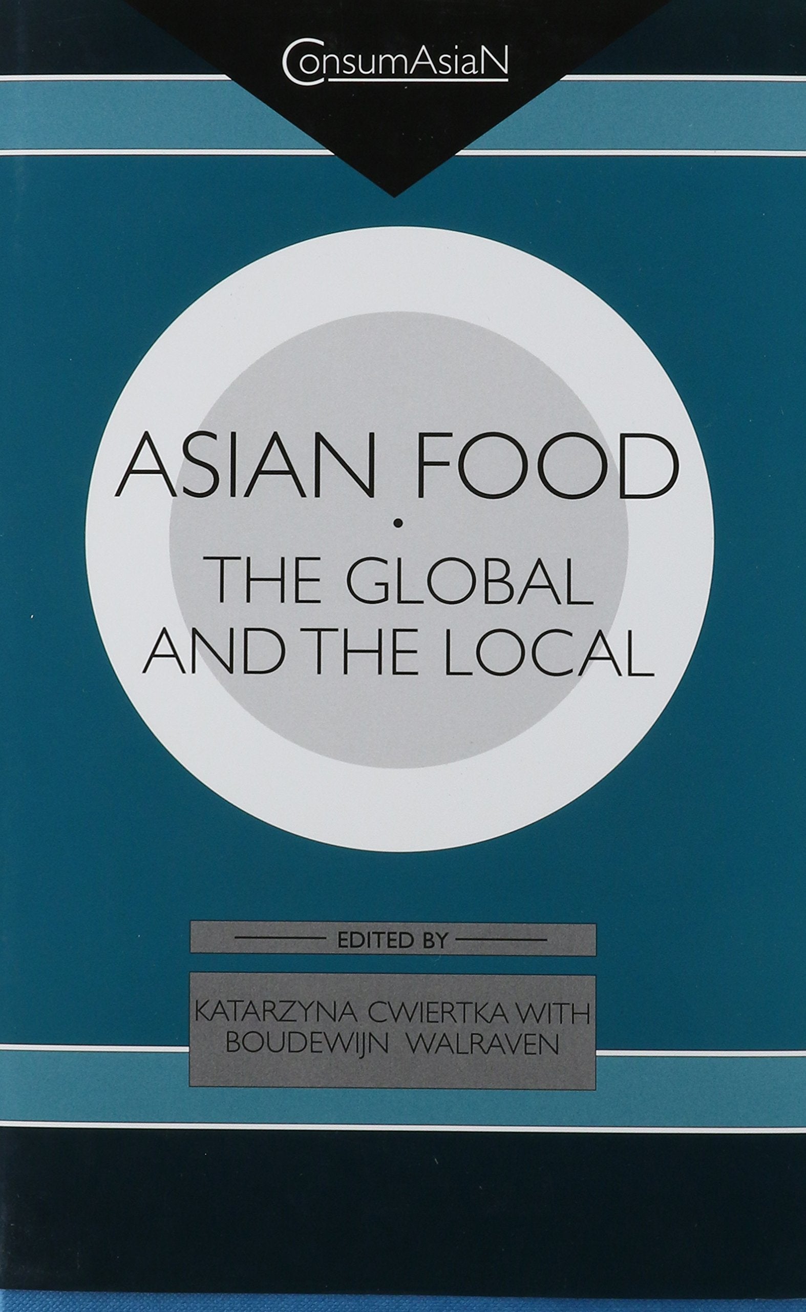 Asian Food: The Global and the Local (Consumasian Book Series) Books
