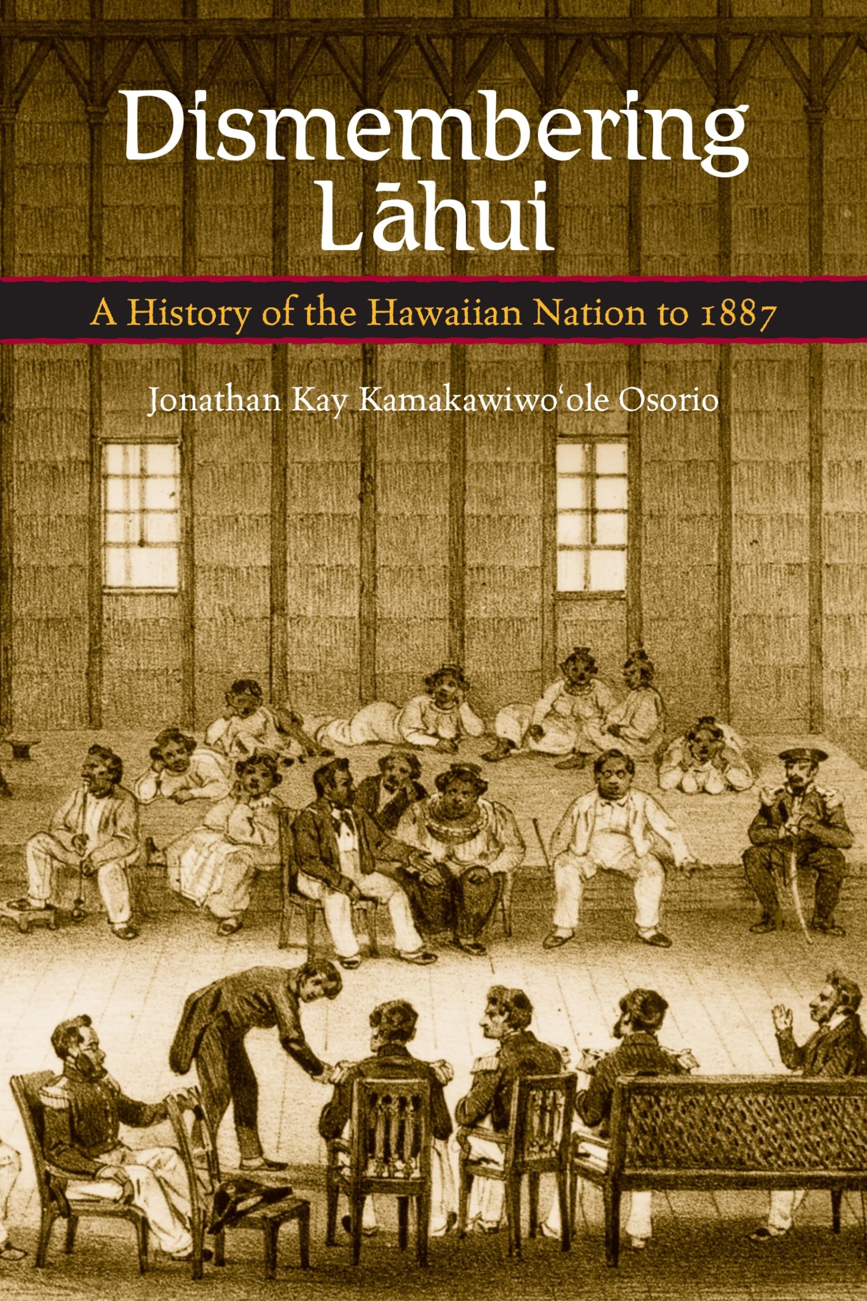 Dismembering Lahui: A History of the Hawaiian Nation to 1887 Social Sciences
