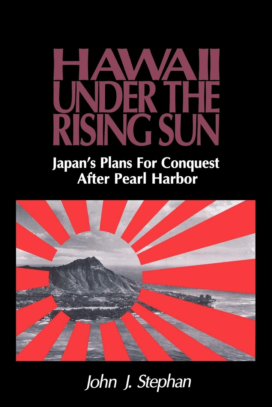 Hawaii Under the Rising Sun: Japan's Plans for Conquest After Pearl Harbor: Hawaii Under Rising Sun Pa Social Sciences