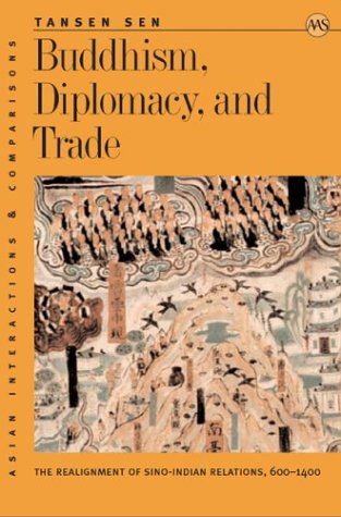 Buddhism, Diplomacy, and Trade: The Realignment of Sino-Indian Relations, 600-1400 (Asian Interactions and Comparisons) Social Sciences