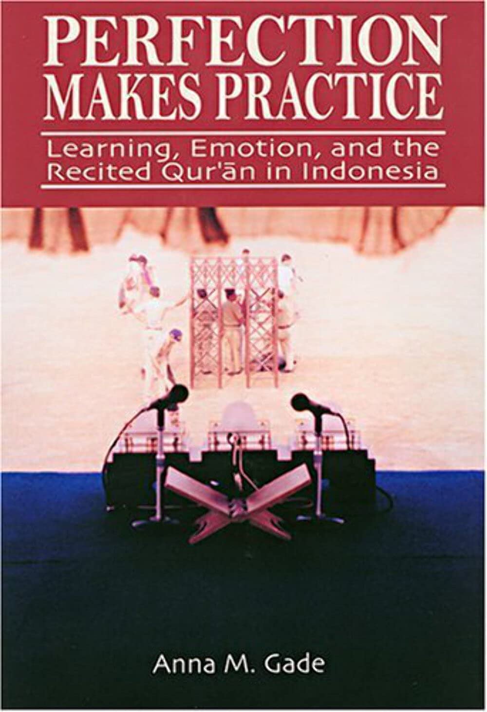Perfection Makes Practice: Learning, Emotion, and the Recited Quran in Indonesia Religion & Esotericism