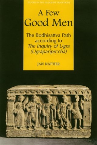 A Few Good Men: The Bodhisattva Path According to the Inquiry of Ugra (Ugrapariprccha) (Studies in the Buddhist Traditions) Religion & Esotericism