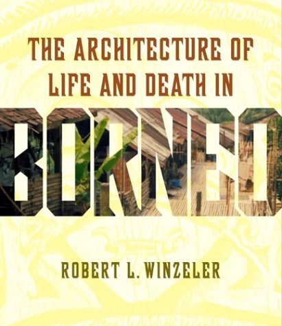 The Architecture of Life and Death in Borneo Architecture