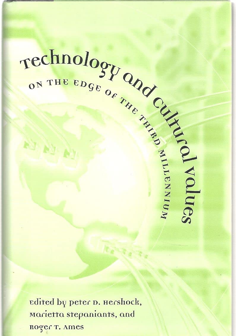 Technology and Cultural Values: On the Edge of the Third Millennium Philosophy