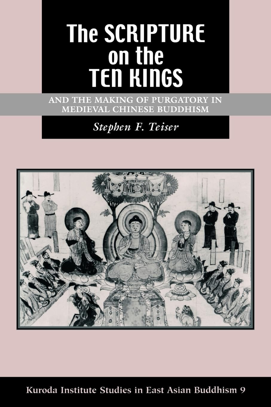 The Scripture on the Ten Kings: and the Making of Purgatory in Medieval Chinese Buddhism (Studies in East Asian Buddhism, 9, 9) Politics & History