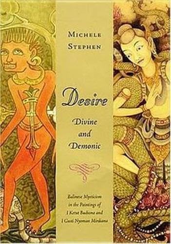 Desire, Divine and Demonic: Balinese Mysticism in the Paintings of I Ketut Budiana and I Gusti Nyoman Mirdiana book