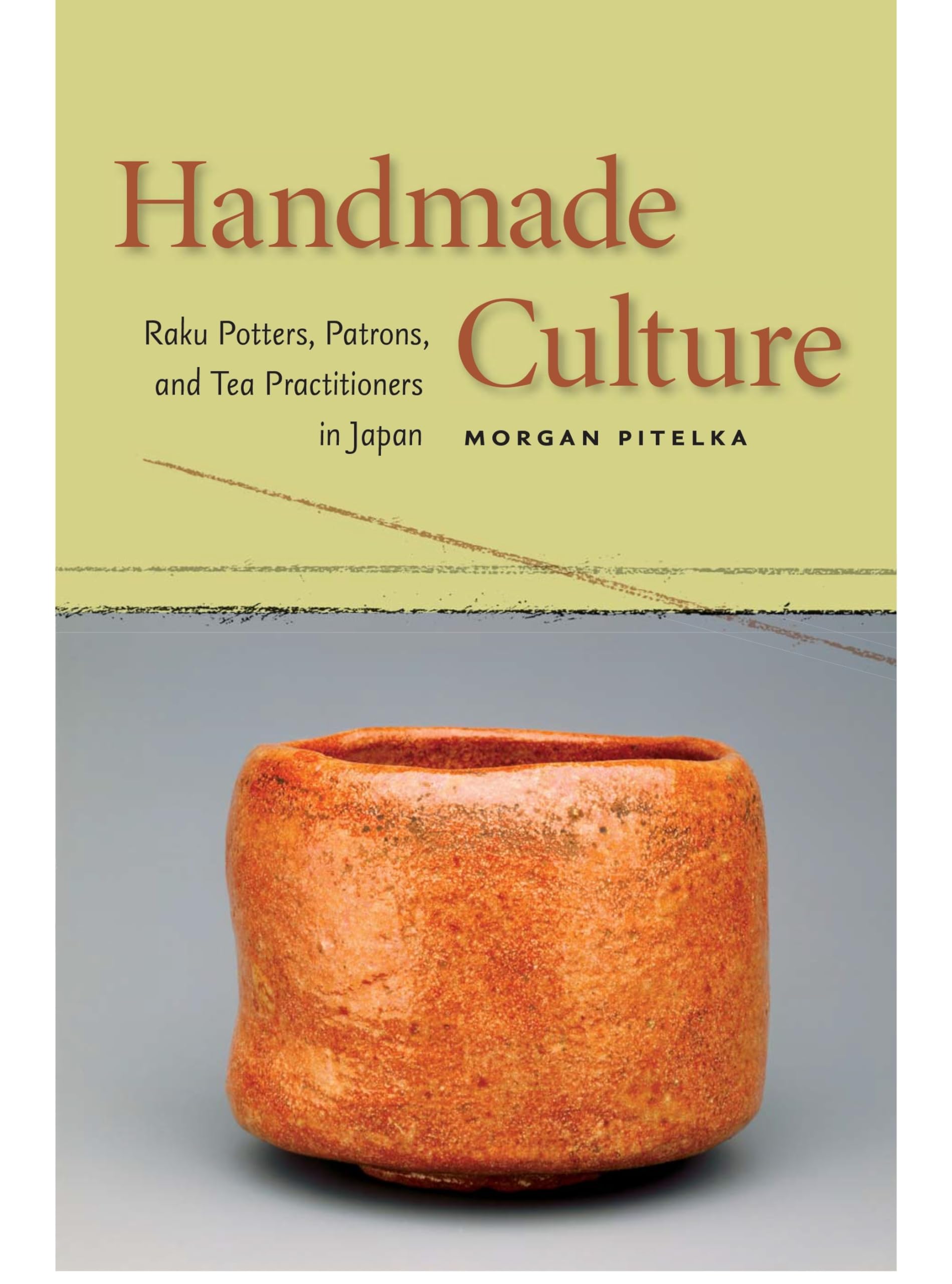 Handmade Culture: Raku Potters, Patrons, And Tea Practitioners In Japan book
