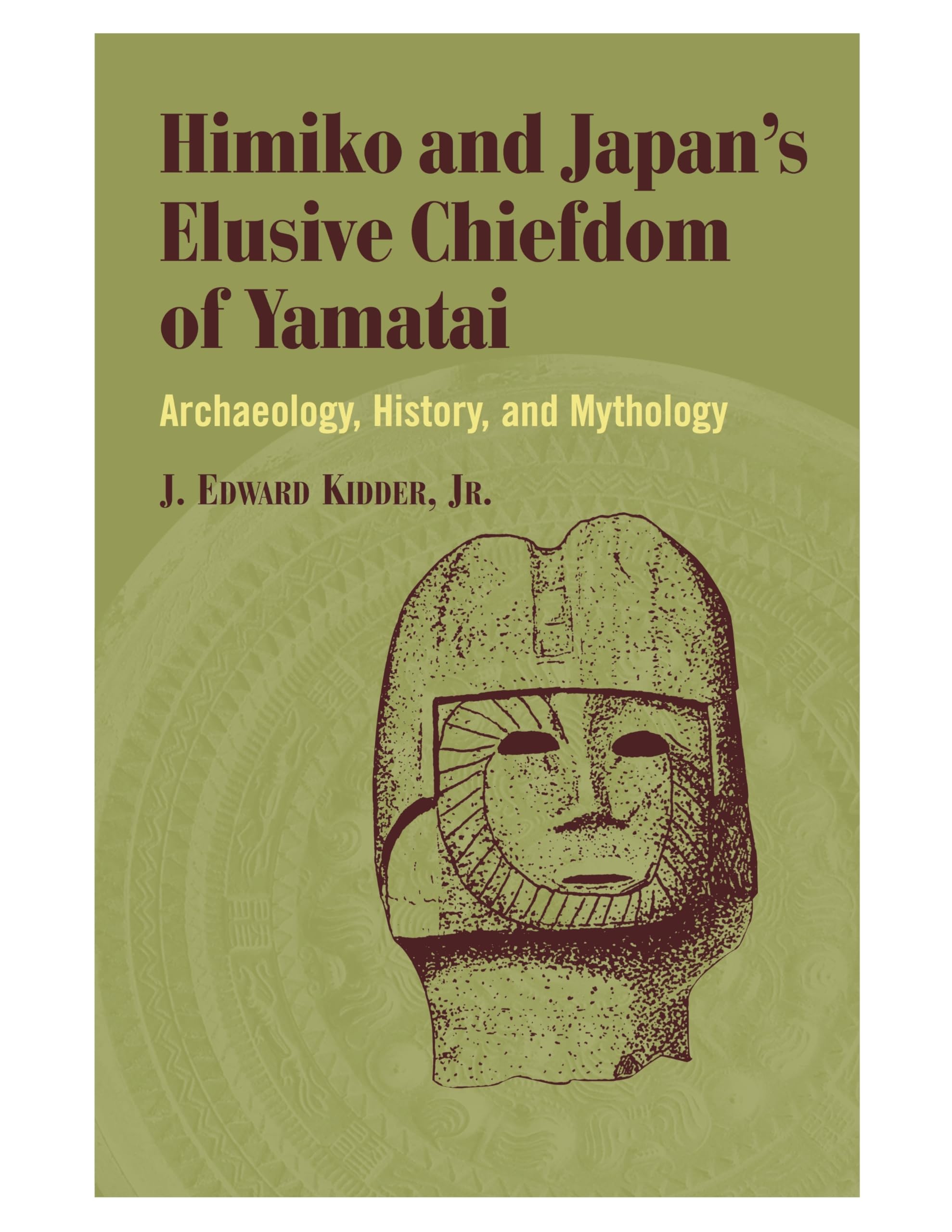 Himiko and Japan's Elusive Chiefdom of Yamatai: Archaeology, History, and Mythology book