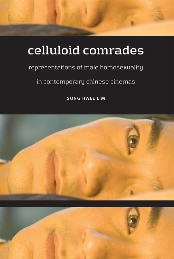 Celluloid Comrades: Representations of Male Homosexuality in Contemporary Chinese Cinemas book