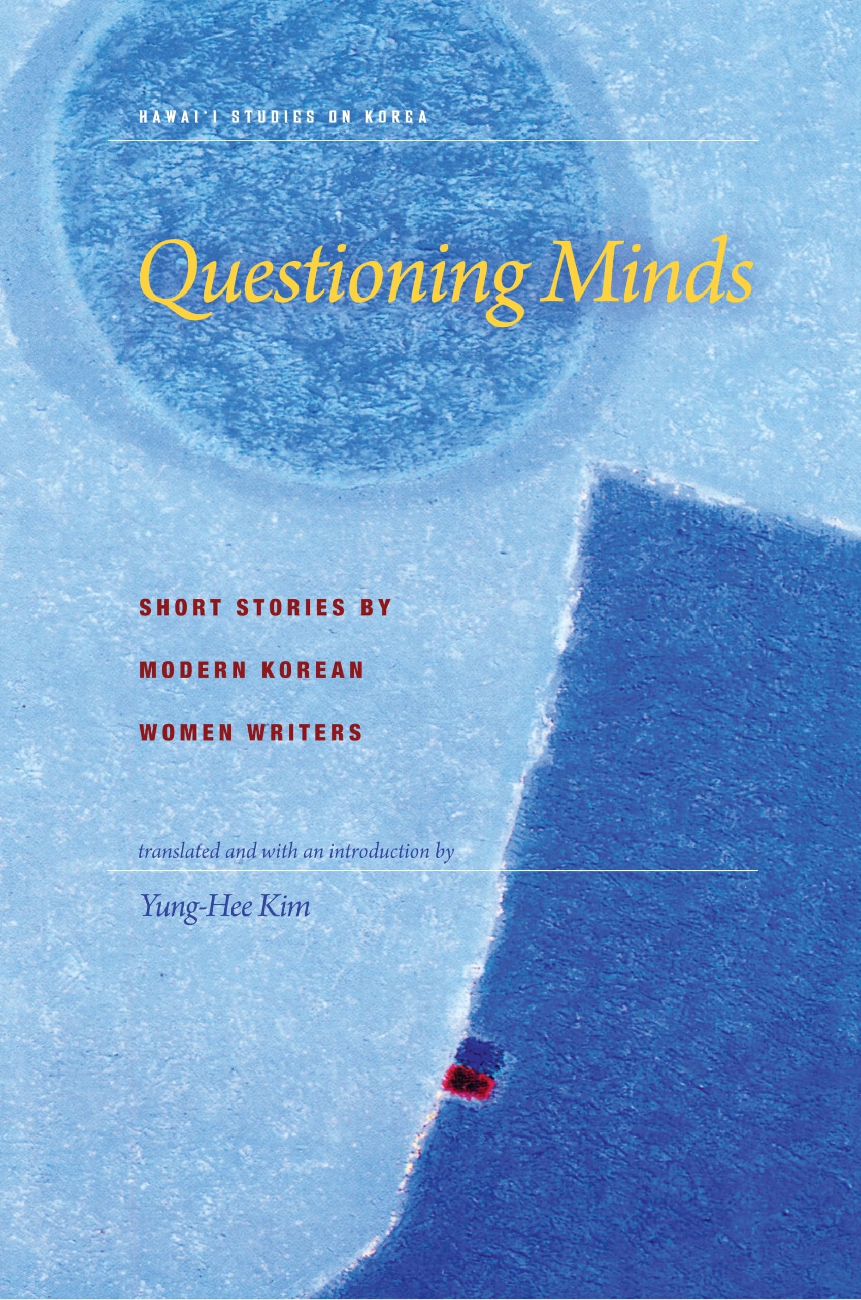 Questioning Minds: Short Stories by Modern Korean Women Writers (Hawai'i Studies on Korea) Contemporary literature