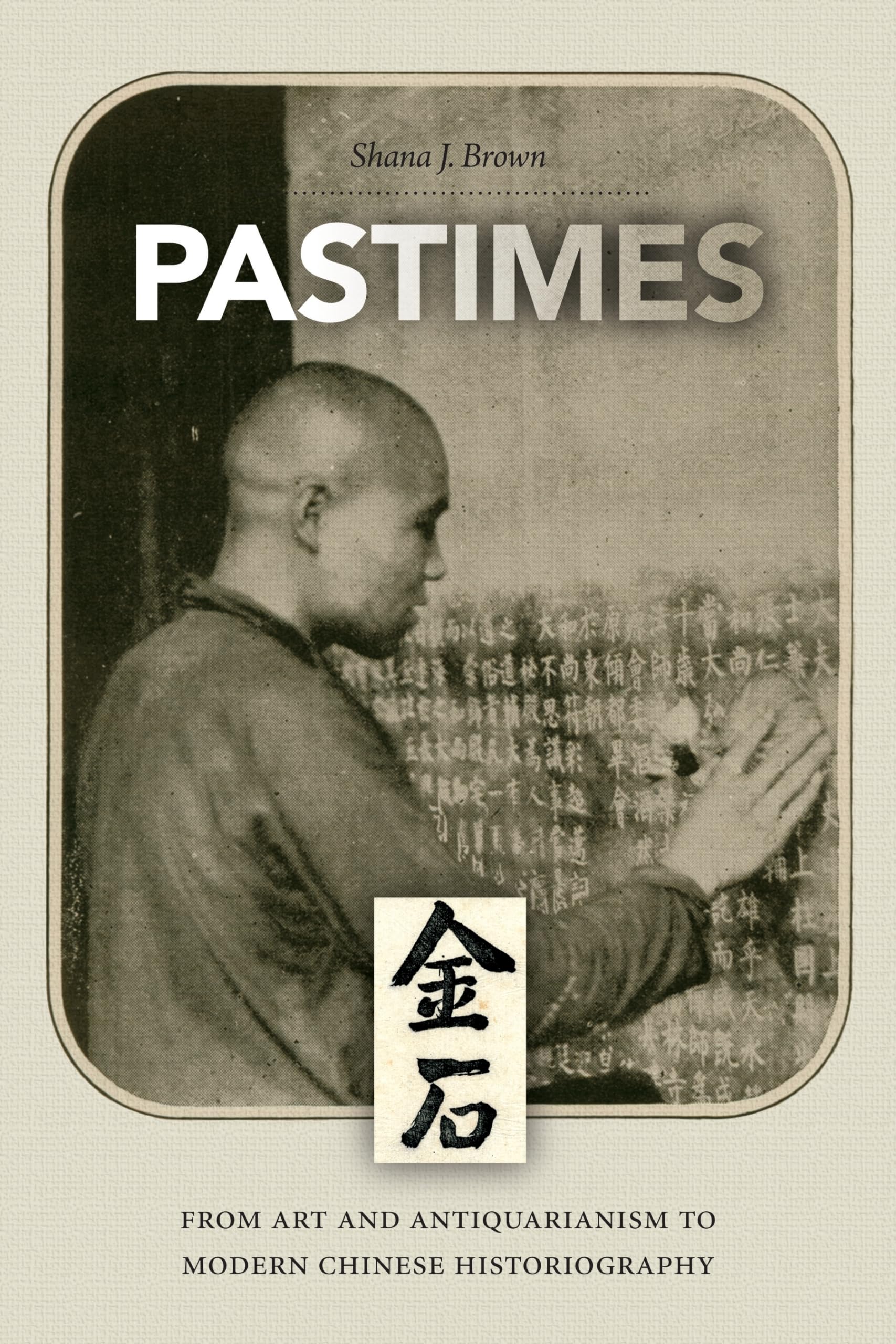 Pastimes: From Art to Antiquarianism to Modern Chinese Historiography Film, Art & Culture