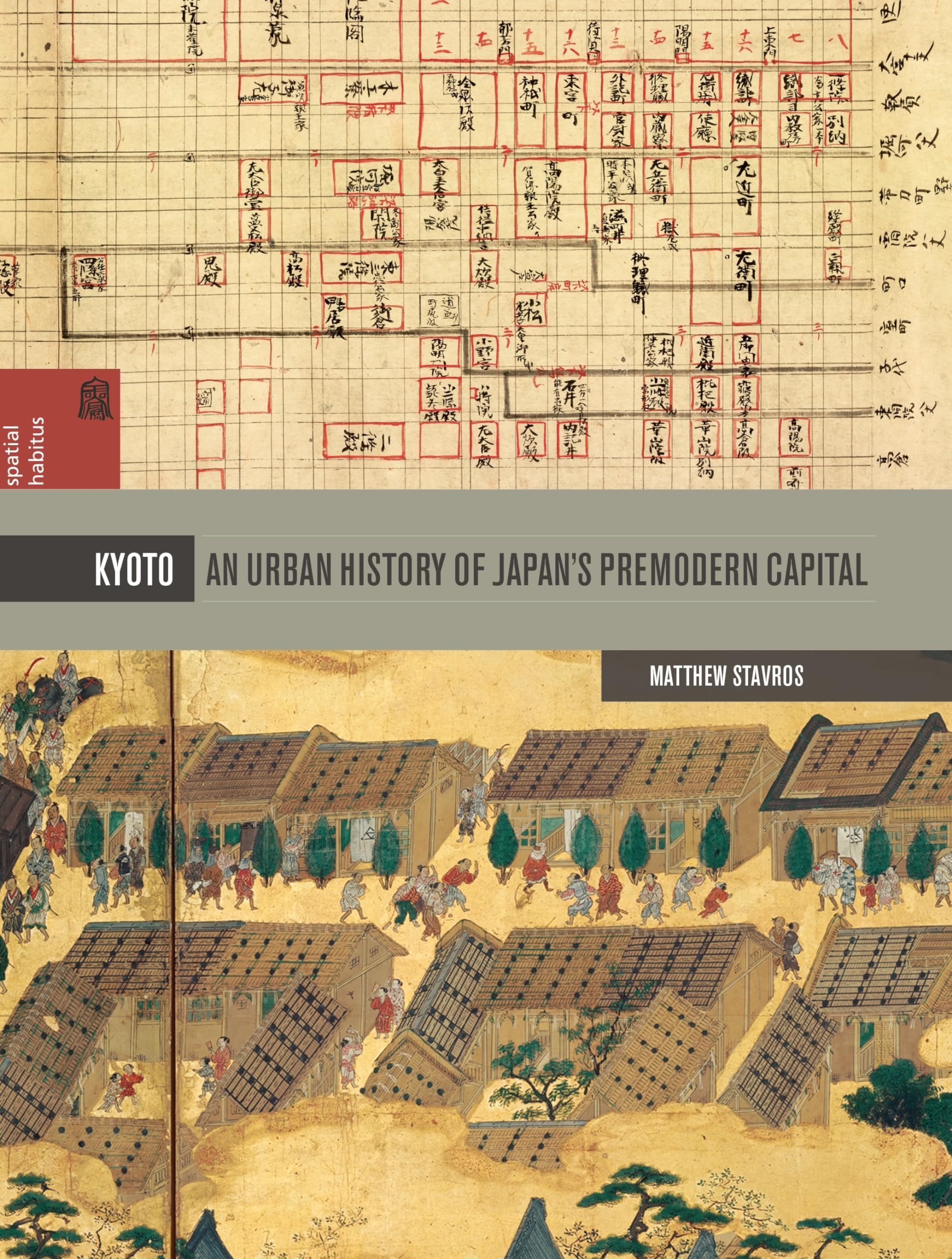 Kyoto: An Urban History of Japan's Premodern Capital (Spatial Habitus: Making and Meaning in Asia's Architecture) Social Sciences