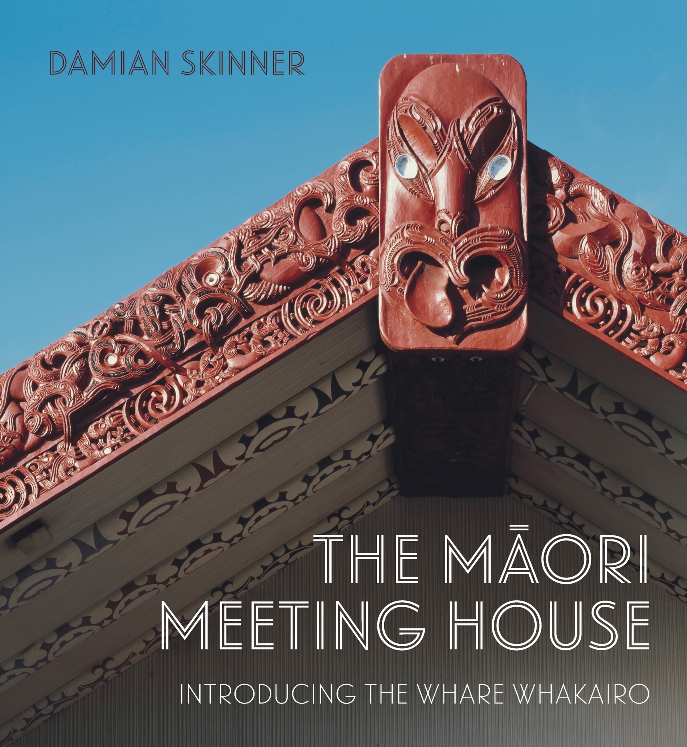 The Maori Meeting House: Introducing the Whare Whakairo book