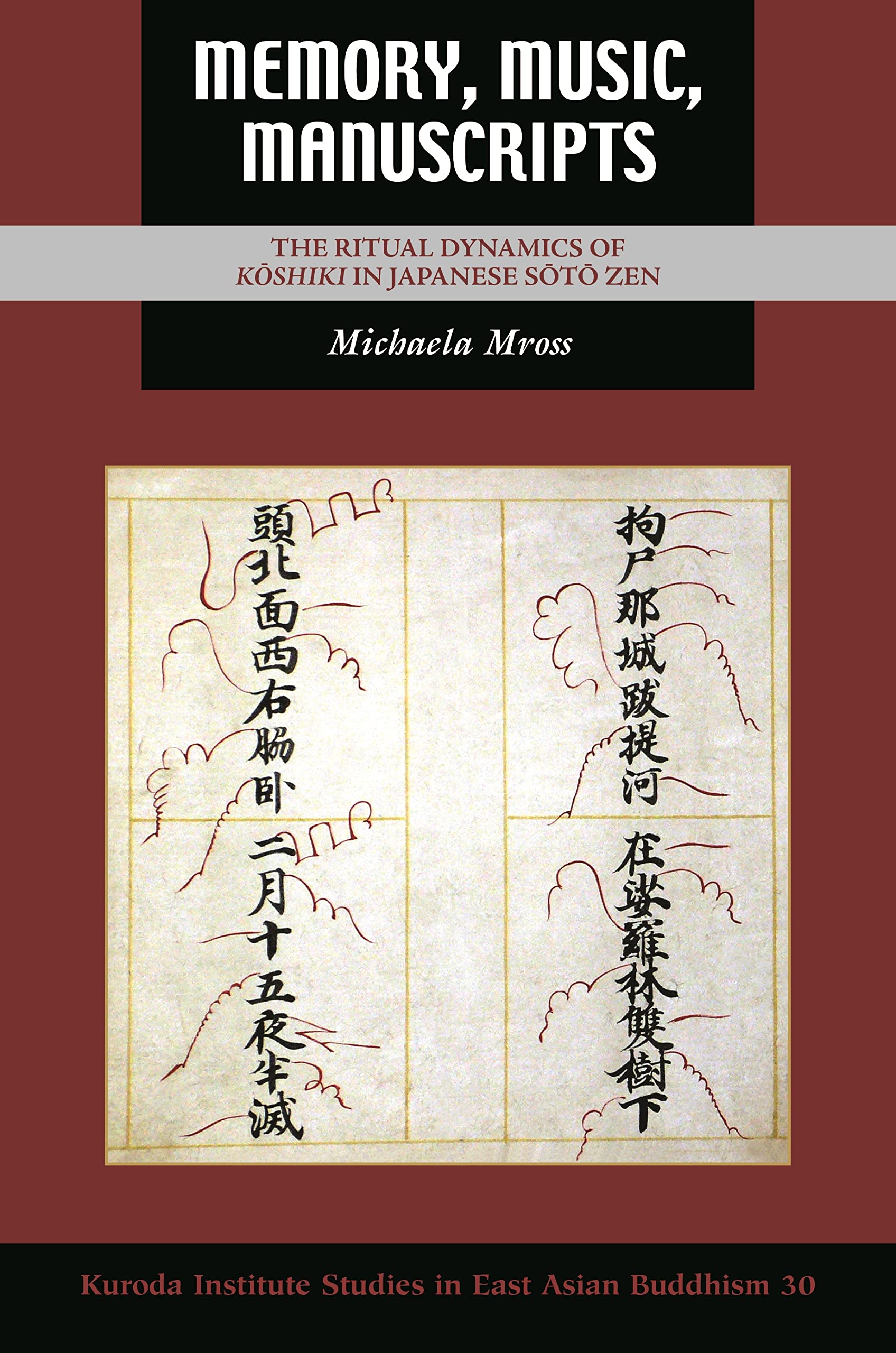 Memory, Music, Manuscripts: The Ritual Dynamics of Koshiki in Japanese Soto Zen (Kuroda Studies in East Asian Buddhism, 30) Philosophy