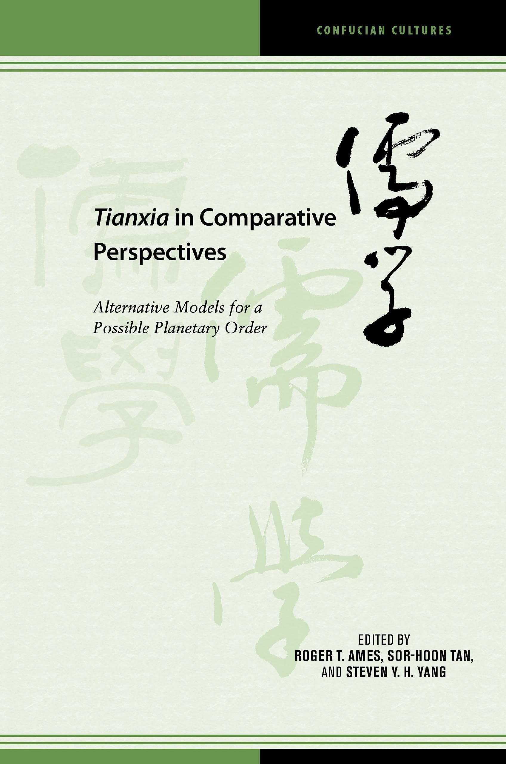 Tianxia in Comparative Perspectives: Alternative Models for a Possible Planetary Order (Confucian Cultures) Philosophy