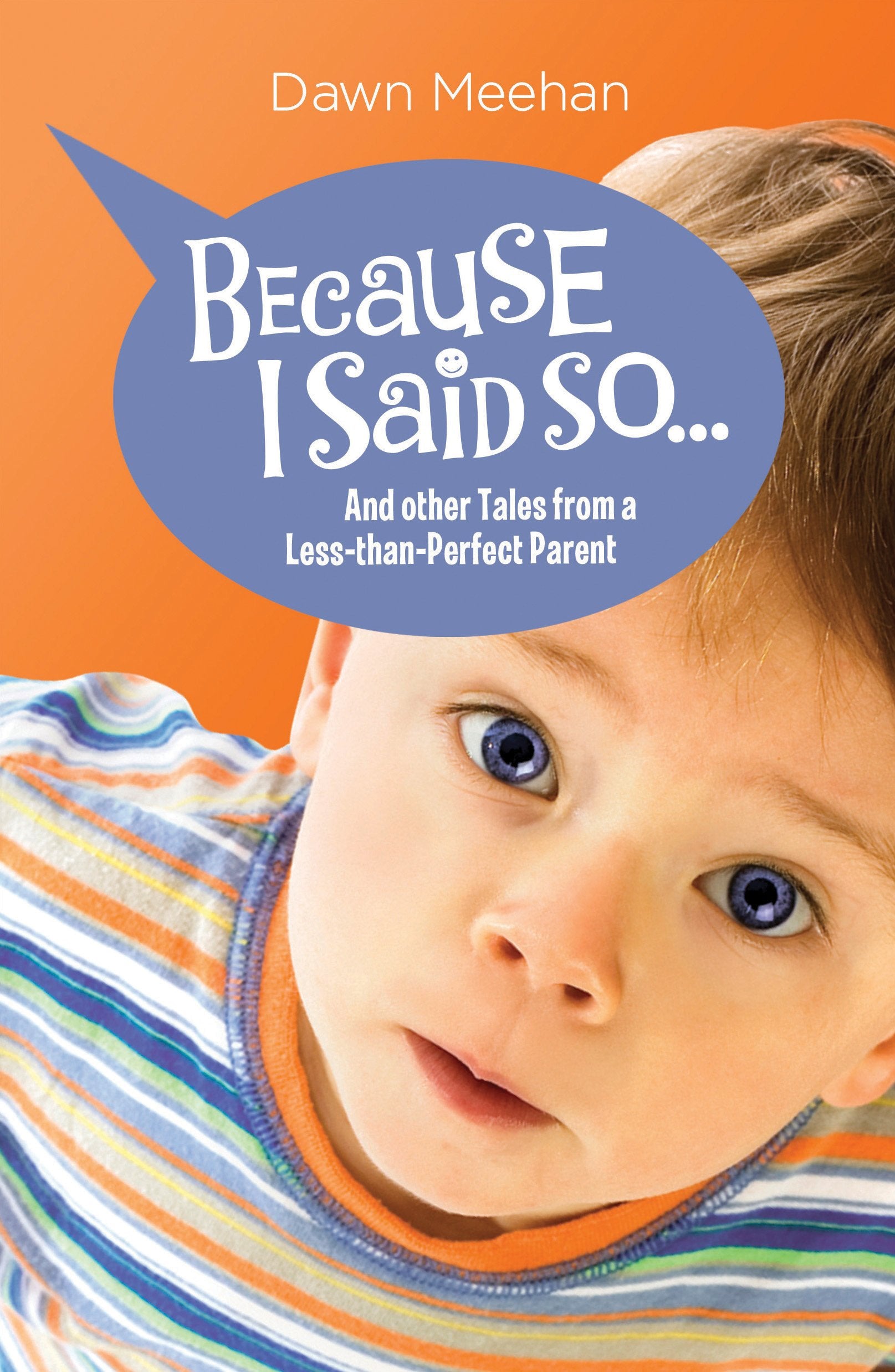 Because I Said So: and Other Tales from a Less-Than-Perfect Parent Memories