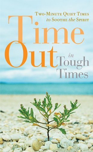Time Out in Tough Times: Two-minute Quiet Times to Soothe the Spirit Religion & Esotericism