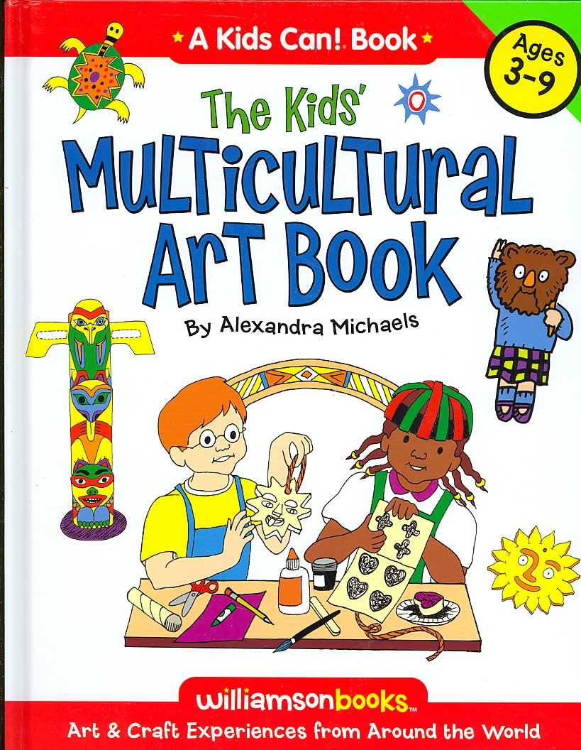 The Kids Multicultural Art Book: Art & Craft Experiences from Around the World: Art and Craft Experiences from Around the World (Kids Can!) Non-fiction