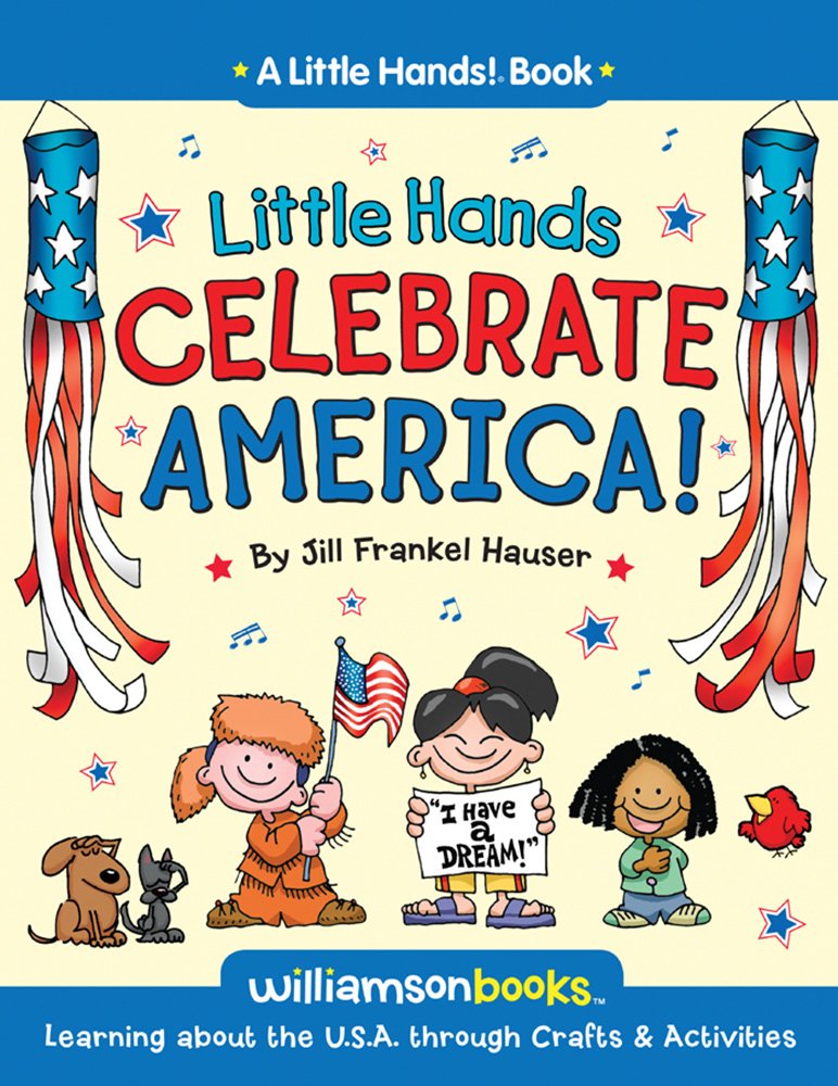 Little Hands Celebrate America: Learning about the U.S.A. through Crafts & Activities (Little Hands! Book) Politics & History