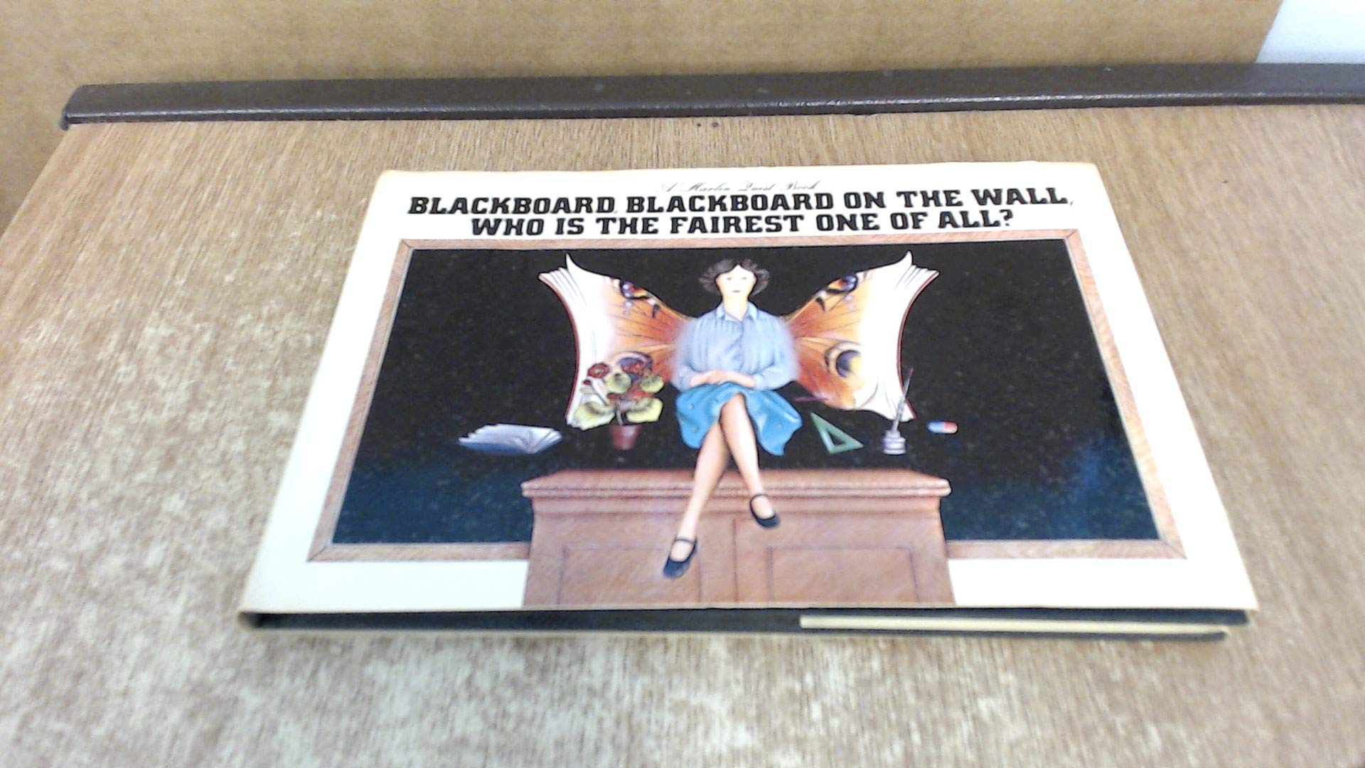 Blackboard, Blackboard on the wall, who is the fairest one of all? Books