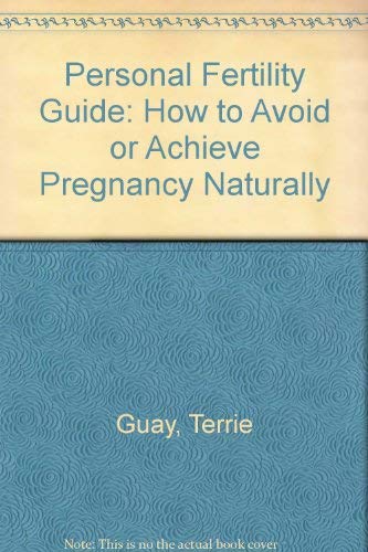The Personal Fertility Guide: The Natural Way to Achieve or Avoid Pregnancy: How to Avoid or Achieve Pregnancy Naturally Medicine