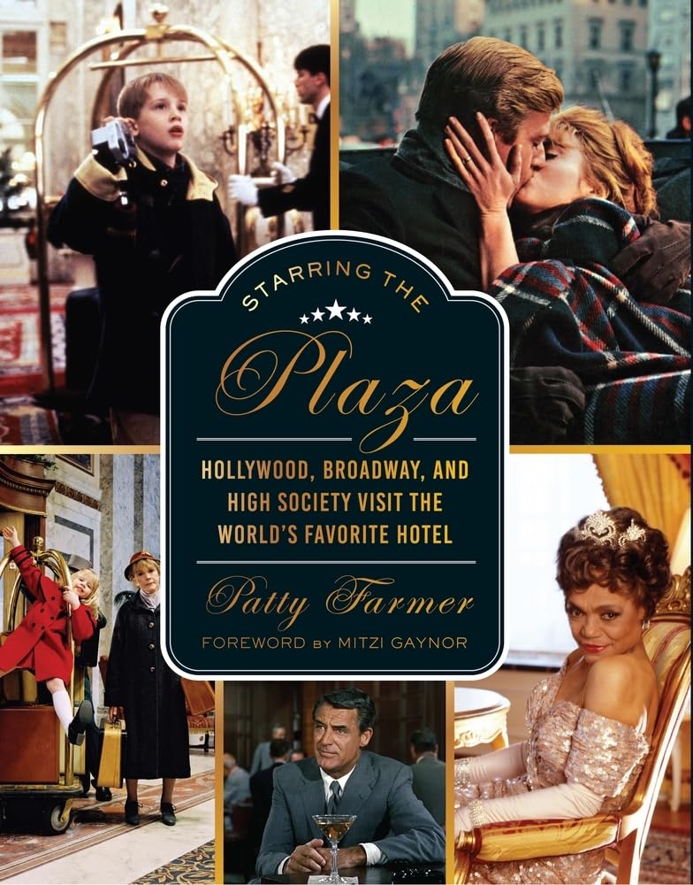 Starring the Plaza: Hollywood, Broadway, and High Society Visit the World's Favorite Hotel Architecture